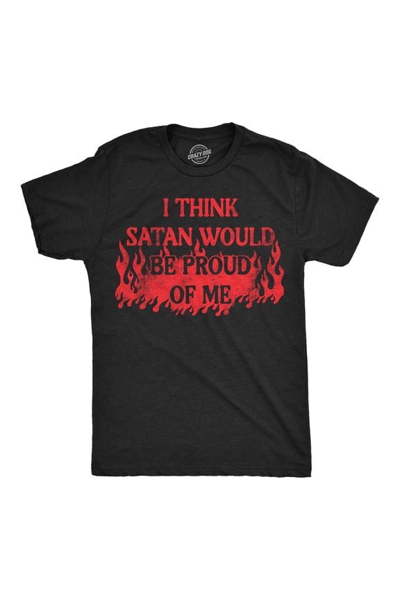 Mens Funny T Shirts I Think Satan Would Be Proud Of Me Sarcastic Graphic Novelty Tee for Men Graphic Tees
