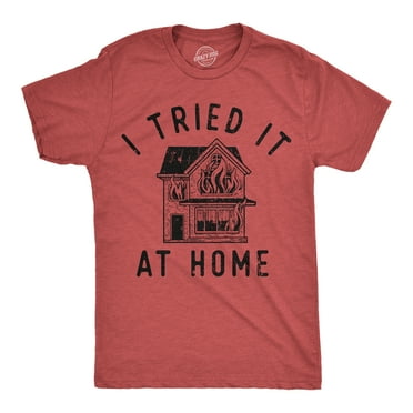 Mens Funny T Shirts I Tried It At Home Sarcastic Graphic Novelty Tee For Men Graphic Tees