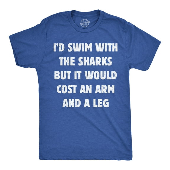 Mens Funny T Shirts Id Swim With The Sharks But It Would Cost An Arm and A Leg Sarcastic Tee for Men Graphic Tees