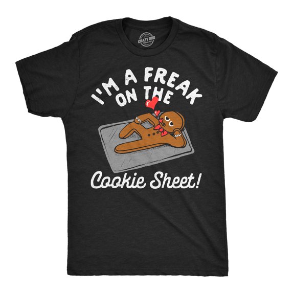 Mens Funny T Shirts Im A Freak On The Cookie Sheet Sarcastic Christmas ...