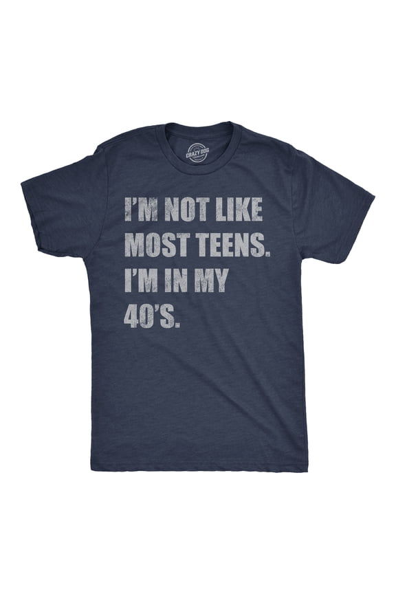 Mens Funny T Shirts Im Not Like Most Teens Im In My 40s Sarcastic Graphic Novelty Tee for Men Graphic Tees