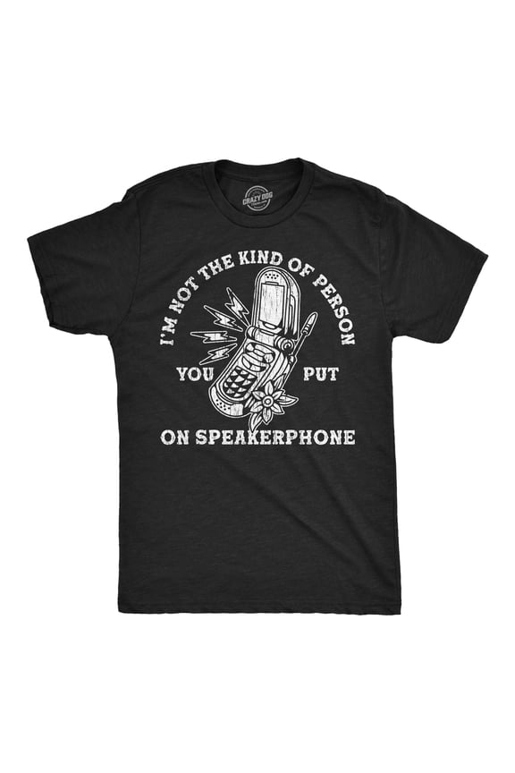 Mens Funny T Shirts Im Not The Kind Of Person You Put On Speaker Phone Sarcastic Graphic Novelty Tee for Men Graphic Tees