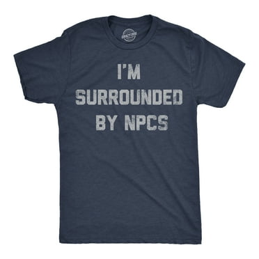 Mens Funny T Shirts Im Surrounded By NPCs Sarcastic Novelty Tee For Men Graphic Tees