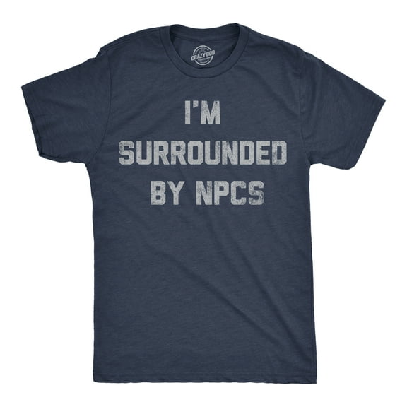 Mens Funny T Shirts Im Surrounded By NPCs Sarcastic Novelty Tee for Men Graphic Tees