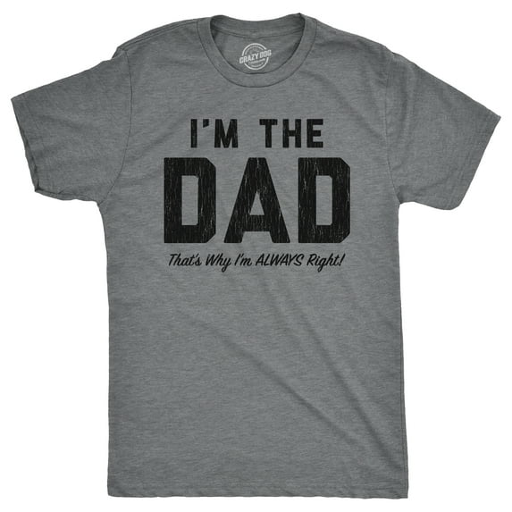 Mens Funny T Shirts Im The Dad Thats Why Im Always Right Sarcastic Fathers Day Graphic Tee for Men Graphic Tees