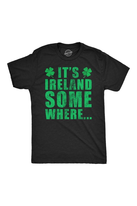 Mens Funny T Shirts Its Ireland Somewhere St Patricks Day Graphic Tee for Men Graphic Tees