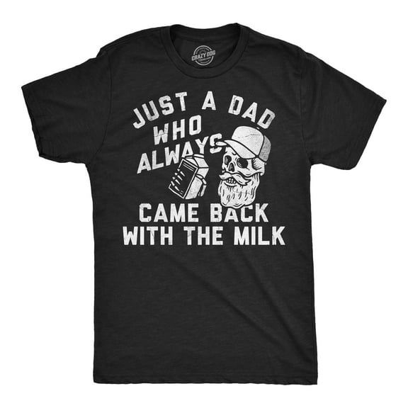 Mens Funny T Shirts Just A Dad Who Always Came Back With The Milk Sarcastic Graphic Novelty Tee for Men Graphic Tees