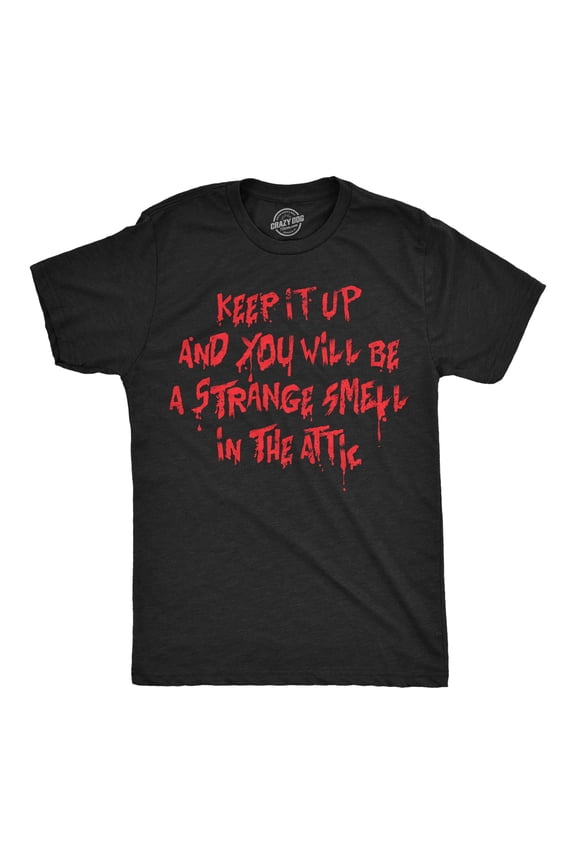 Mens Funny T Shirts Keep It Up and You Will Be A Strange Smell In The Attic Sarcastic Tee for Men Graphic Tees
