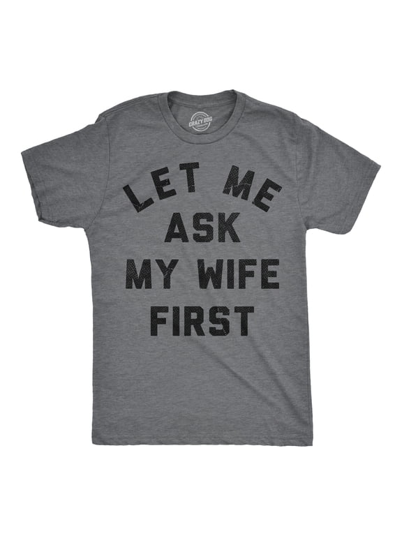 Mens Funny T Shirts Let Me Ask My Wife First Sarcastic Married Graphic Novelty Tee for Men Graphic Tees