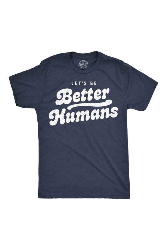 Mens Funny T Shirts Lets Be Better Humans Motivational Tee For Men Graphic Tees