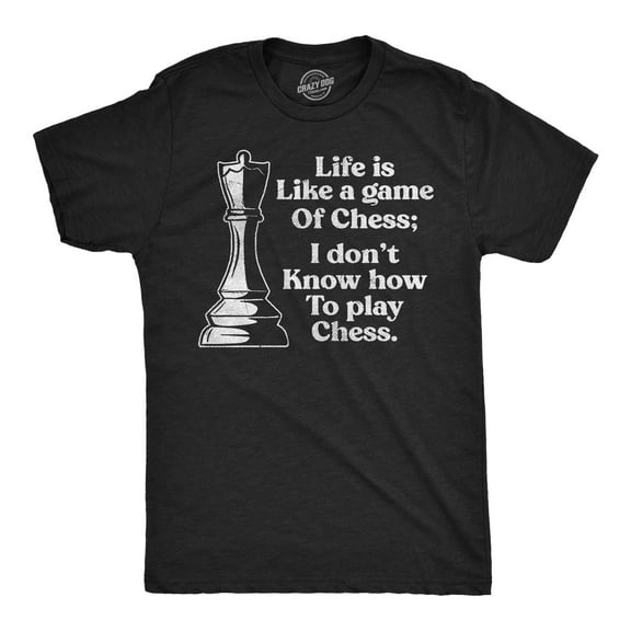 Mens Funny T Shirts Life Is Like A Game Of Chess I Dont Know How to Play Chess Sarcastic Tee for Men Graphic Tees