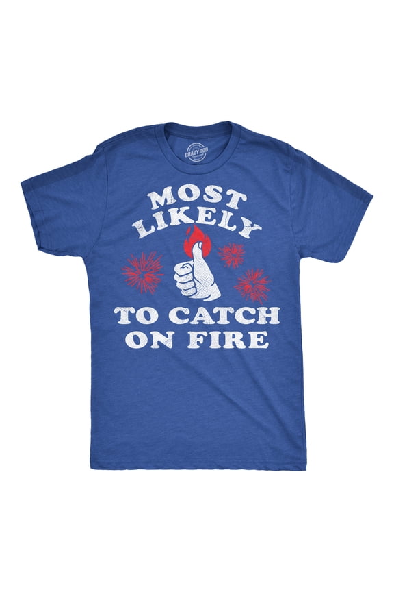 Mens Funny T Shirts Most Likely to Catch On Fire Sarcastic Fourth Of July Graphic Novelty Tee for Men Graphic Tees