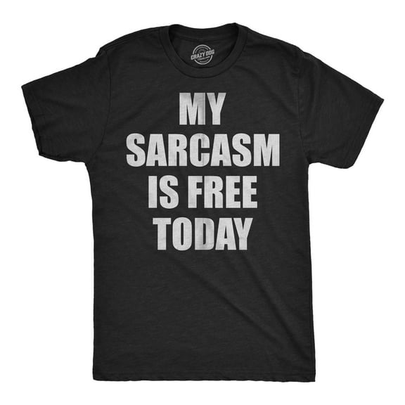 Mens Funny T Shirts My Sarcasm Is Free Today Sarcastic Graphic Novelty Tee For Men Graphic Tees