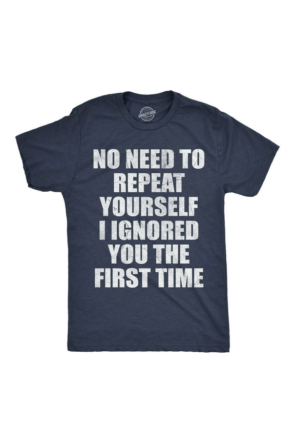 Mens Funny T Shirts No Need to Repeat Yourself I Ignored You The First Time Sarcastic Novelty Tee for Men Graphic Tees