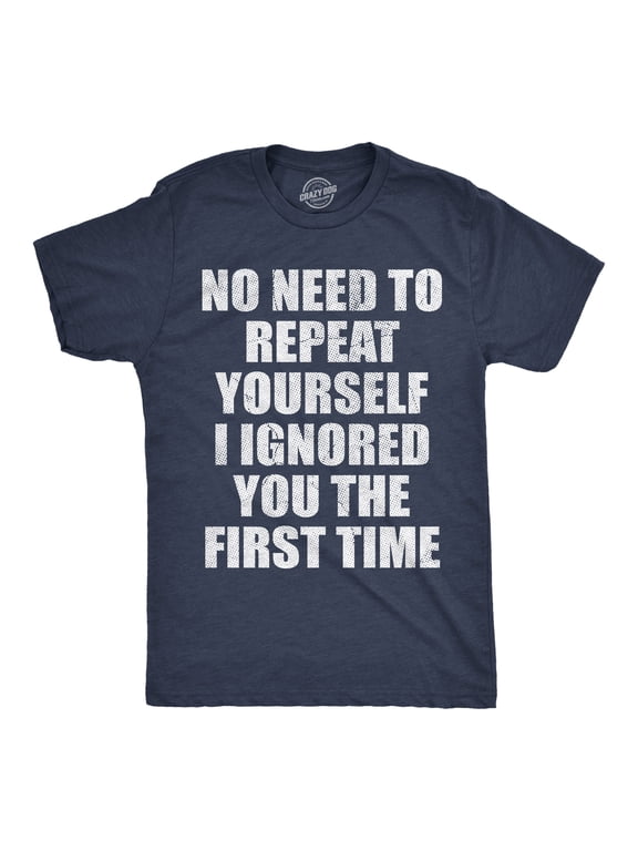 Mens Funny T Shirts No Need to Repeat Yourself I Ignored You The First Time Sarcastic Novelty Tee for Men Graphic Tees