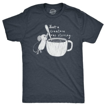 Mens Funny T Shirts Not A Creature Was Stirring Sarcastic Graphic Novelty Tee For Men Graphic Tees