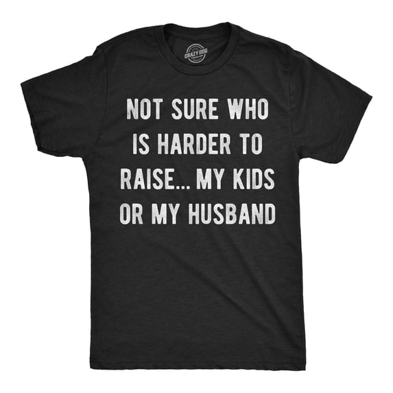 Mens Funny T Shirts Not Sure Who Is Harder to Raise My Kids Or My Husband Sarcastic Graphic Novelty Tee for Men Graphic Tees