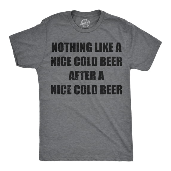 Mens Funny T Shirts Nothing Like A Nice Cold Beer After A Nice Cold Beer Drinking Tee for Men Graphic Tees