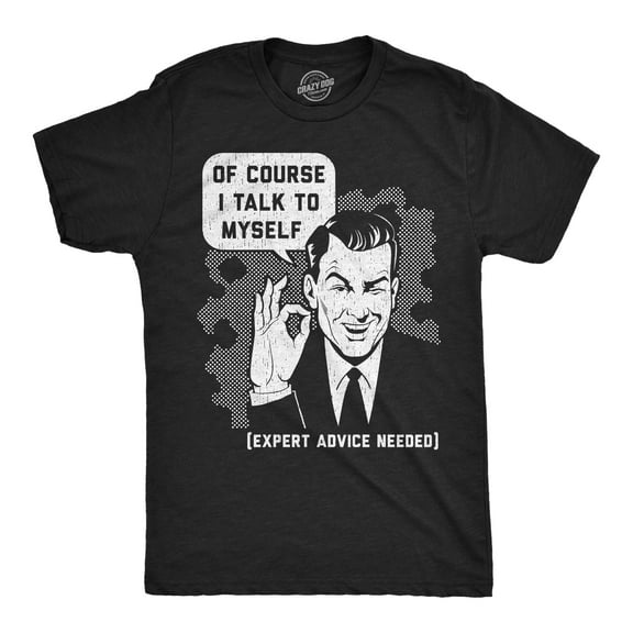 Mens Funny T Shirts Of Course I Talk to Myself Sarcastic Graphic Novelty Tee for Men Graphic Tees