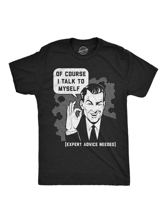 Mens Funny T Shirts Of Course I Talk to Myself Sarcastic Graphic Novelty Tee for Men Graphic Tees