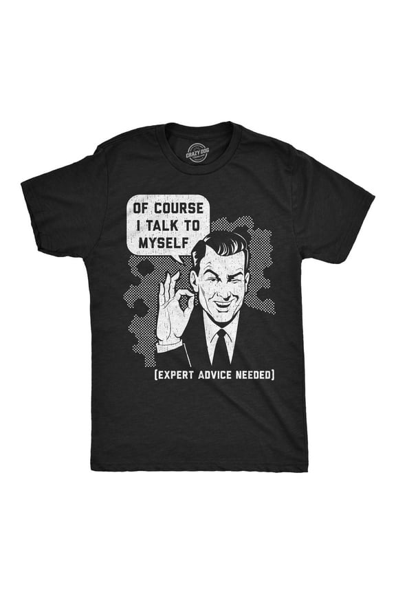 Mens Funny T Shirts Of Course I Talk to Myself Sarcastic Graphic Novelty Tee for Men Graphic Tees