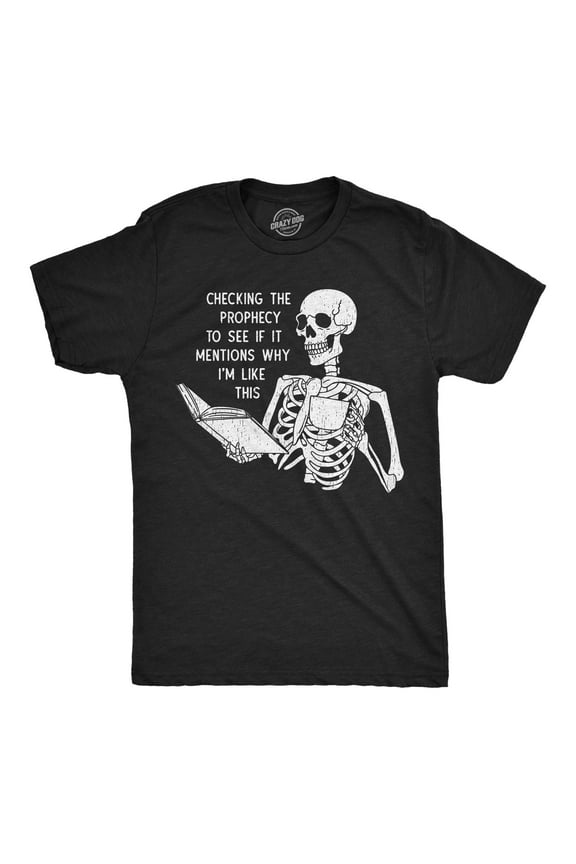 Mens Funny T Shirts Sarcastic Checking The Prophecy to See If It Mentions Why Im Like This Novelty Tee for Men Graphic Tees