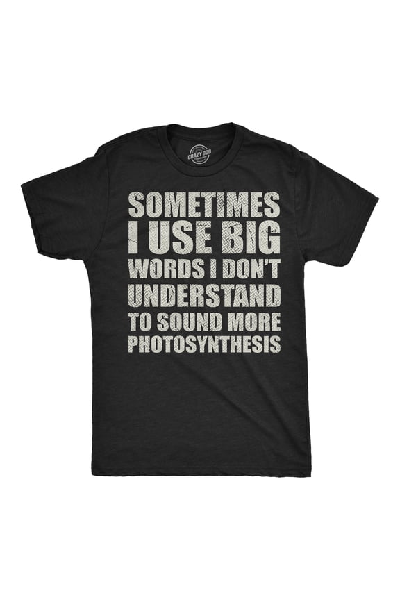 Mens Funny T Shirts Sometimes I Use Big Words I Dont Understand to Sound More Photosynthesis Sarcastic Tee for Men Graphic Tees