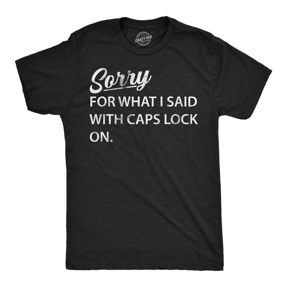 Mens Funny T Shirts Sorry for What I Said With Caps Lock On Sarcastic Graphic Novelty Tee for Men Graphic Tees