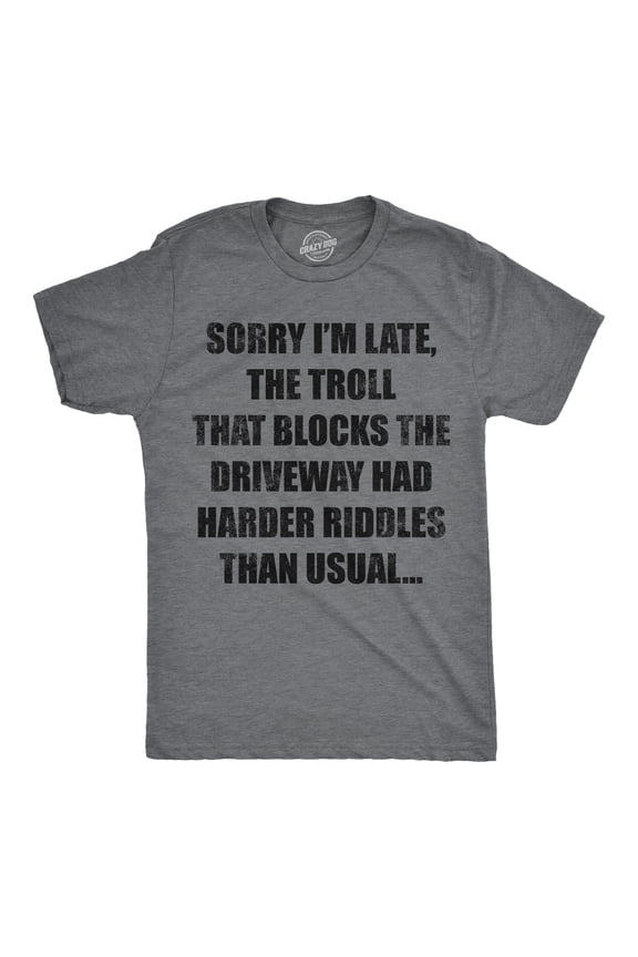 Mens Funny T Shirts Sorry Im Late The Troll That Blocks The Driveway Had Harder Riddles Than Usual Tee for Men Graphic Tees