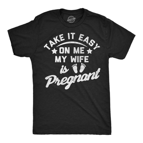 Mens Funny T Shirts Take It Easy On Me My Wife Is Pregnant Sarcastic Graphic Novelty Tee for Men Graphic Tees