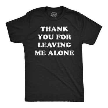 Mens Funny T Shirts Thank You for Leaving Me Alone Sarcastic Graphic Novelty Tee for Men Graphic Tees