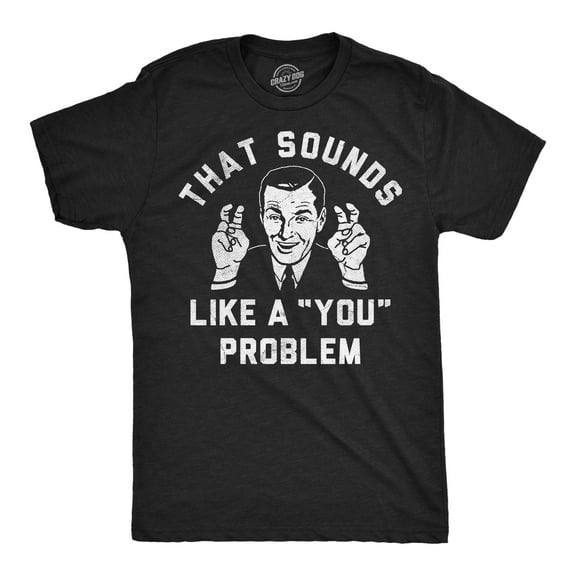 Mens Funny T Shirts That Sounds Like A You Problem Sarcastic Graphic Novelty Tee for Men Graphic Tees