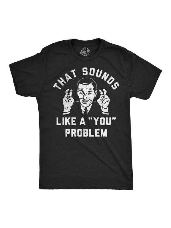 Mens Funny T Shirts That Sounds Like A You Problem Sarcastic Graphic Novelty Tee for Men Graphic Tees