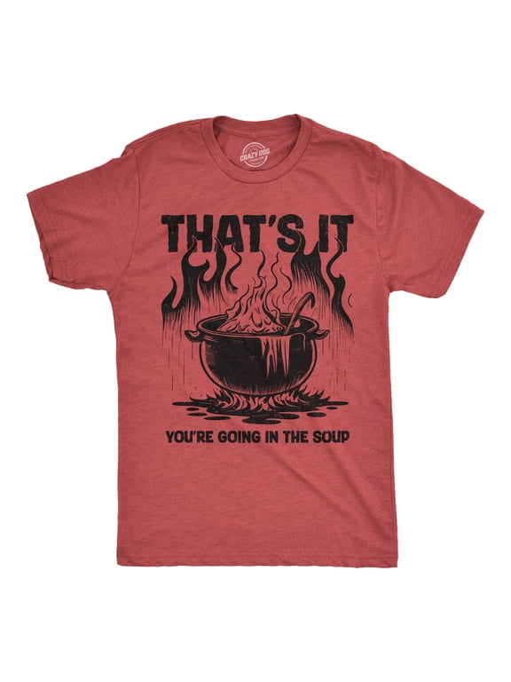 Mens Funny T Shirts Thats It Youre Going In The Soup Sarcastic Graphic Novelty Tee for Men Graphic Tees