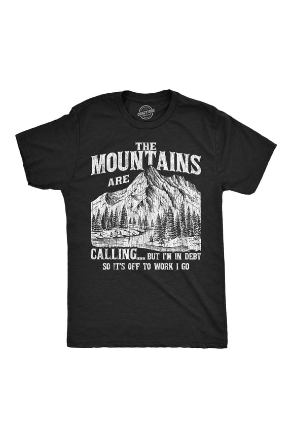 Mens Funny T Shirts The Mountians Are Calling But Im In Debt so Its Off to Work I Go Novelty Tee for Men Graphic Tees