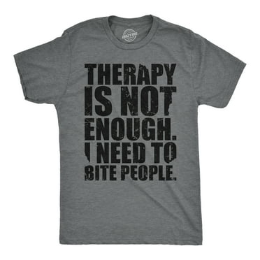 Mens Funny T Shirts Therapy Is Not Enough I Need To Bite People Novelty Tee For Men Graphic Tees