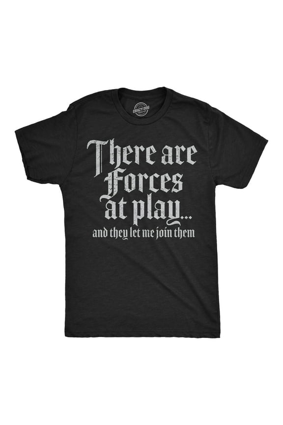 Mens Funny T Shirts There Are Forces At Play and They Let Me Join Them Sarcastic Novelty Tee for Men Graphic Tees
