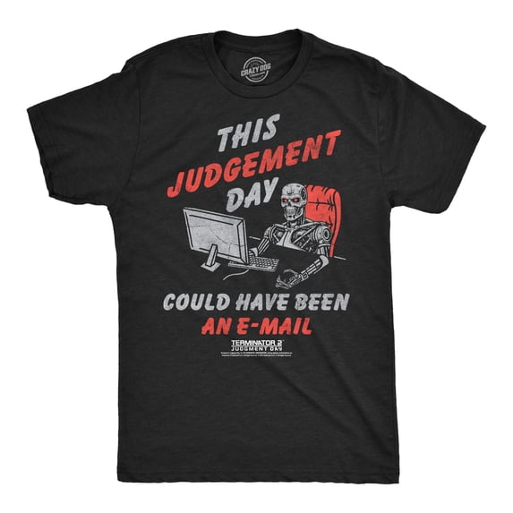Mens Funny T Shirts This Judgement Day Could Have Been An Email Sarcastic Terminator 2 Movie Tee For Men Graphic Tees