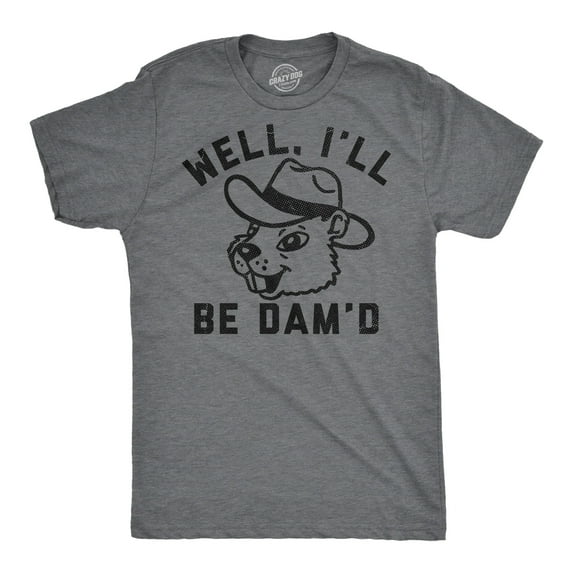 Mens Funny T Shirts Well Ill Be Damd Sarcastic Beaver Graphic Novelty Tee for Men Graphic Tees
