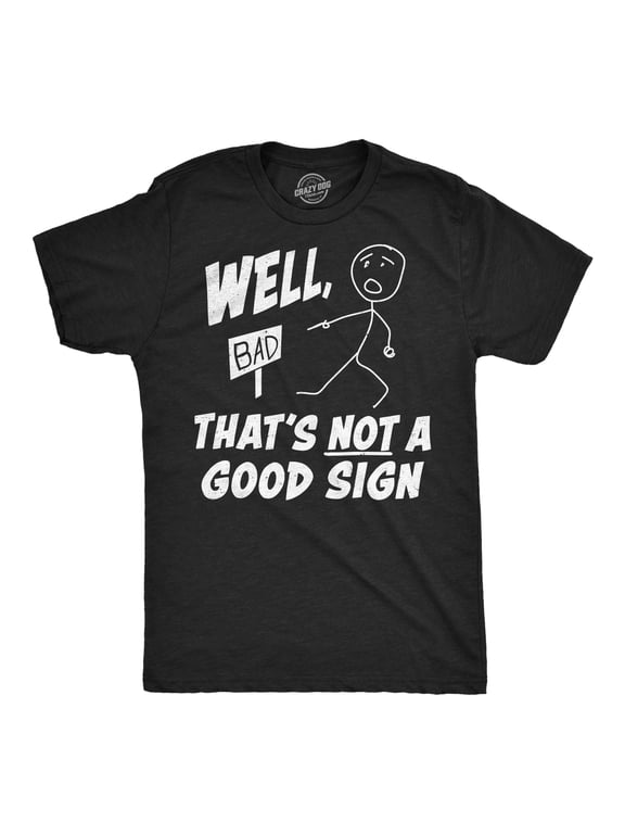 Mens Funny T Shirts Well Thats Not A Good Sign Sarcastic Tee For Men Graphic Tees