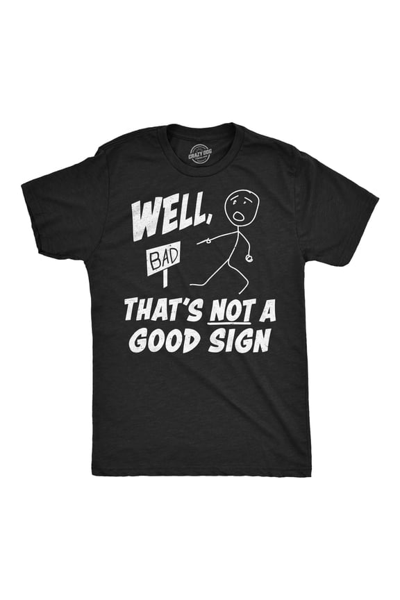 Mens Funny T Shirts Well Thats Not A Good Sign Sarcastic Tee For Men Graphic Tees
