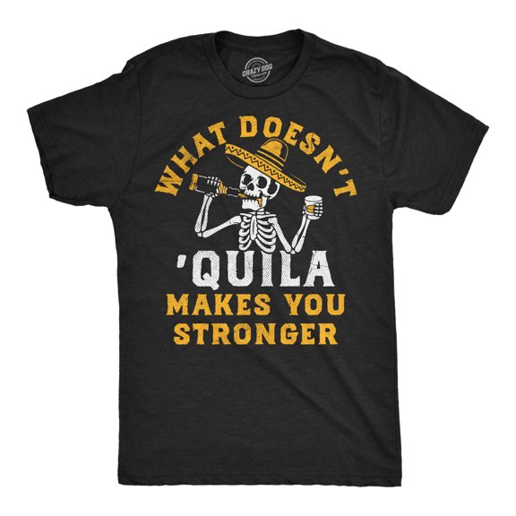 Mens Funny T Shirts What Doesnt Quila Makes You Stronger Sarcastic Drinking Graphic Novelty Tee for Men Graphic Tees