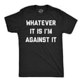 thumbnail image 1 of Mens Funny T Shirts Whatever It Is Im Against It Sarcastic Protest Graphic Novelty Tee for Men Graphic Tees, 1 of 9