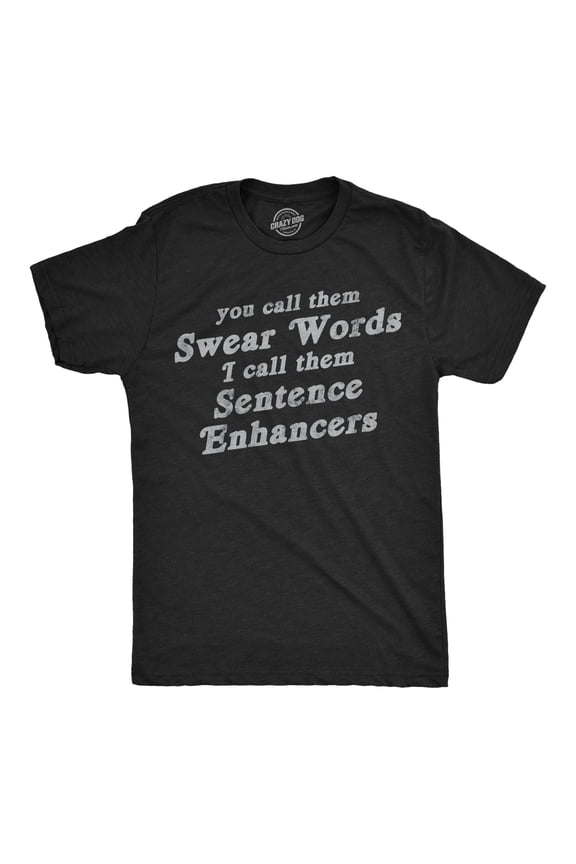 Mens Funny T Shirts You Call Them Swear Words I Call Them Sentence Enhancers Sarcastic Tee for Men Graphic Tees