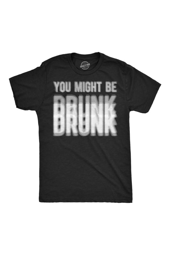 Mens Funny T Shirts You Might Be Drunk Sarcastic Blurred Drinking Graphic Novelty Tee for Men Graphic Tees