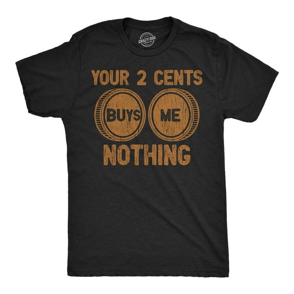 Mens Funny T Shirts Your Two Cents Buys Me Nothing Sarcastic Graphic Novelty Tee for Men Graphic Tees