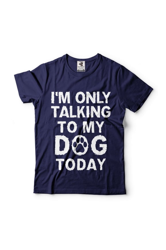 Mens Funny T-shirt I'm Only Talking To My Dog Today Shirt Funny Saying Shirt Dog Dad Shirt (Large Navy Blue)