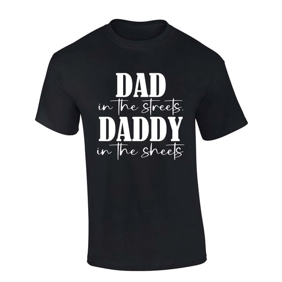Mens Funny Tshirt Dad in the Streets Daddy in the Sheets Short Sleeve T-shirt Graphic Tee-Black-xxxl