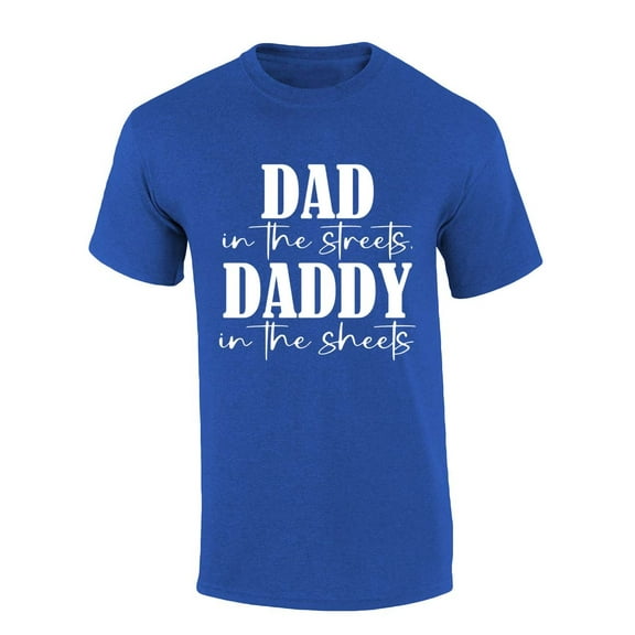 Mens Funny Tshirt Dad in the Streets Daddy in the Sheets Short Sleeve T-shirt Graphic Tee-Heather Royal-medium