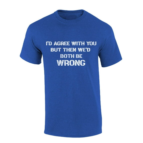 Mens Funny Tshirt I'd Agree With You But Then We'd Both Be Wrong Short Sleeve T-shirt Graphic Tee-Heather Royal-small